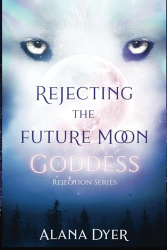 Rejecting the Future Moon Goddess (Rejection Series, Band 2) von Independently published