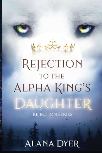 Rejection to the Alpha King's Daughter (Rejection Series, Band 3) von Independently published