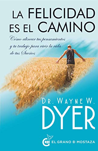 La felicidad es el camino: Cómo alinear tus pensamientos y tu trabajo para vivir la vida de tus Sueños von Ediciones El Grano de Mostaza S.L.