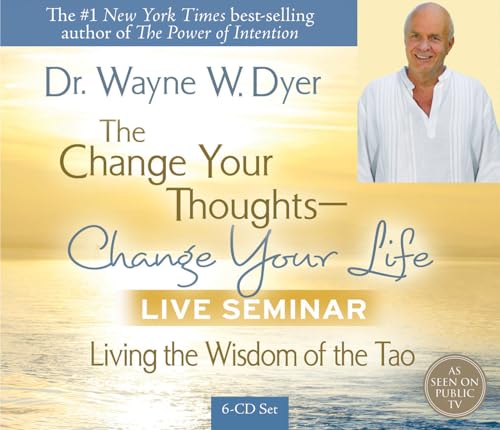The Change Your Thoughts - Change Your Life Live Seminar: Living the Wisdom of the Tao The Change Your Thoughts - Change Your Life Live Seminar: Living the Wisdom of the Tao
