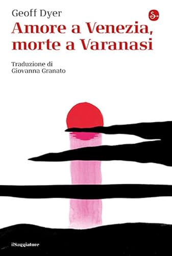 Amore a Venezia, morte a Varanasi (La cultura) von Il Saggiatore