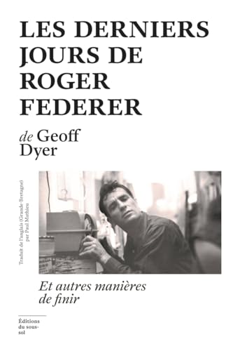 Les Derniers Jours de Roger Federer: Et autres manières de finir