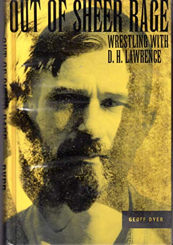 Out of Sheer Rage: Wrestling With D. H. Lawrence Out of Sheer Rage: Wrestling With D. H. Lawrence