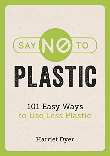 Say No to Plastic: 101 Easy Ways to Use Less Plastic von Summersdale
