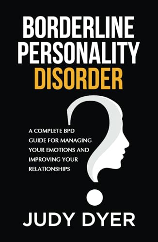 Borderline Personality Disorder: A Complete BPD Guide for Managing Your Emotions and Improving Your Relationships von Independently published