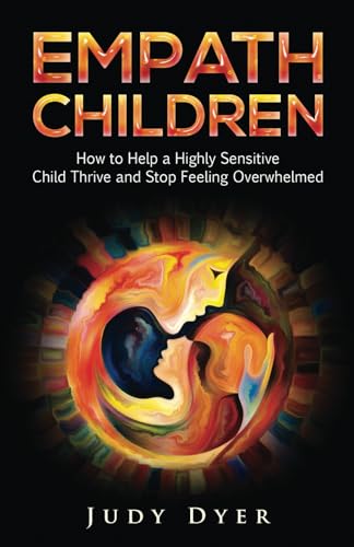 Empath Children: How to Help a Highly Sensitive Child Thrive and Stop Feeling Overwhelmed von Independently published