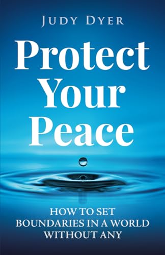 Protect Your Peace: How to Set Boundaries in a World Without Any von Independently published