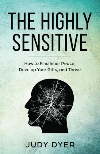 The Highly Sensitive: How to Find Inner Peace, Develop Your Gifts, and Thrive von Independently published
