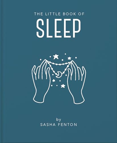 The Little Book of Sleep: All the Information You Need to Enhance Your Life with a Good Night's Sleep
