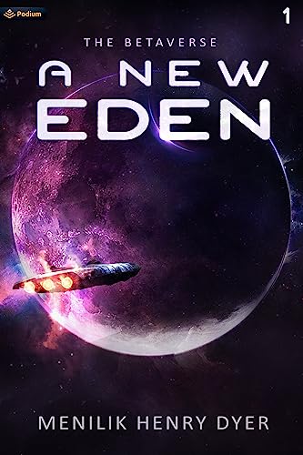 A New Eden: A Sci-Fi Thriller Space Adventure (The Betaverse, Band 1) von Podium Publishing