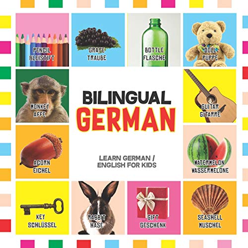 Bilingual German: Learn German for Kids (English / German) - Toddler Deutsch First Words (Bilingual German English Children's Books, Band 1)