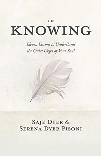 The Knowing: Eleven Lessons to Understand the Quiet Urges of Your Soul