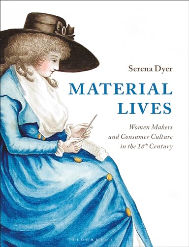 Material Lives: Women Makers and Consumer Culture in the 18th Century von Bloomsbury Visual Arts
