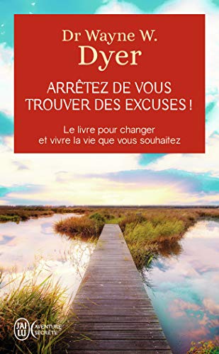 Arrêtez de vous trouver des excuses !: Les secrets de la loi de l'attraction