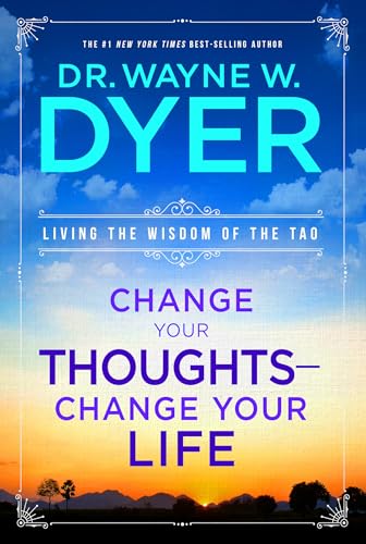 Change Your Thoughts, Change Your Life: Living the Wisdom of the Tao