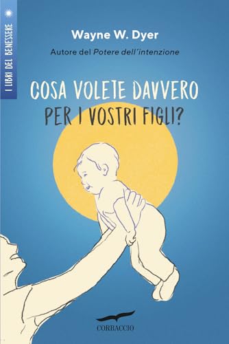 Cosa volete davvero per i vostri figli? (I libri del benessere) von Corbaccio