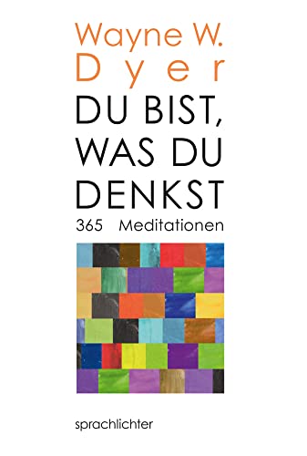 Du bist, was Du denkst: 365 Meditationen