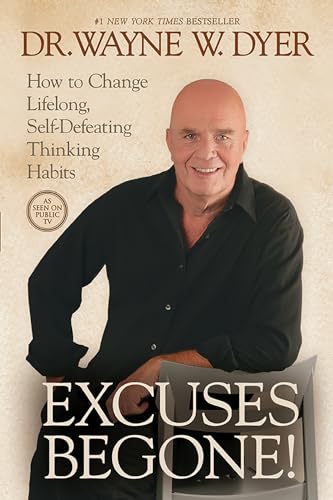 Excuses Begone!: How to Change Lifelong, Self-Defeating Thinking Habits Excuses Begone!: How to Change Lifelong, Self-Defeating Thinking Habits