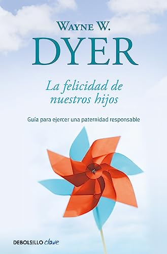 La felicidad de nuestros hijos: Guía para ejercer una paternidad responsable (Clave)