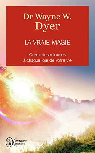 La vraie magie: Créer des miracles à chaque jour de votre vie von J'AI LU