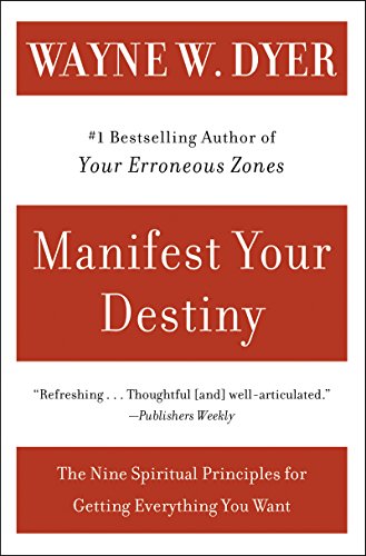 Manifest Your Destiny: Nine Spiritual Principles for Getting Everything You Want, The