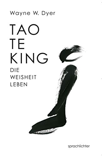 Tao Te King: Die Weisheit Leben