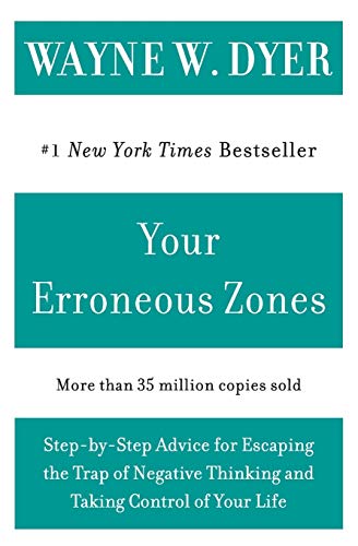 Your Erroneous Zones: Step-by-Step Advice for Escaping the Trap of Negative Thinking and Taking Control of Your Life