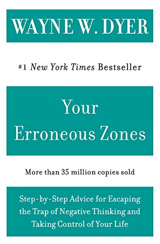 Your Erroneous Zones: Step-by-Step Advice for Escaping the Trap of Negative Thinking and Taking Control of Your Life Your Erroneous Zones: Step-by-Step Advice for Escaping the Trap of Negative Thinking and Taking Control of Your Life