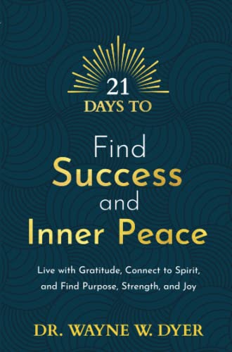 21 Days to Find Success and Inner Peace: Live with Gratitude, Connect to Spirit, and Find Purpose, Strength, and Joy (21 Days series)