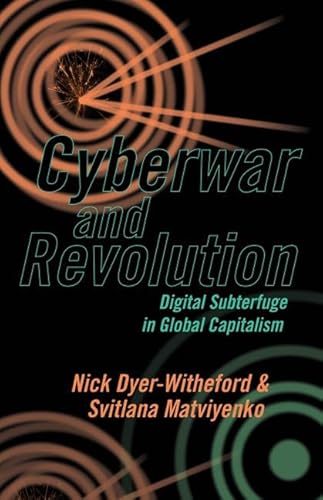 Cyberwar and Revolution: Digital Subterfuge in Global Capitalism