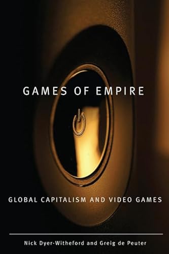 Games of Empire: Global Capitalism and Video Games: Global Capitalism and Video Games Volume 29 (Electronic Mediations, Band 29)