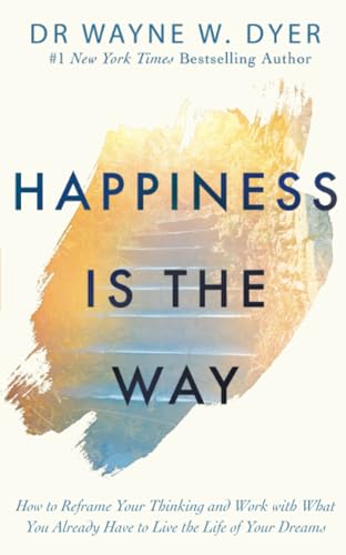 Happiness Is the Way: How to Reframe Your Thinking and Work with What You Already Have to Live the Life of Your Dreams von Hay House UK