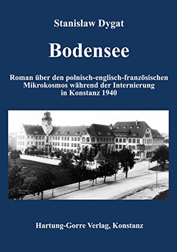 Bodensee: Roman über den polnisch-englisch-französischen Mikrokosmos während der Internierung in Konstanz 1940 von Hartung-Gorre