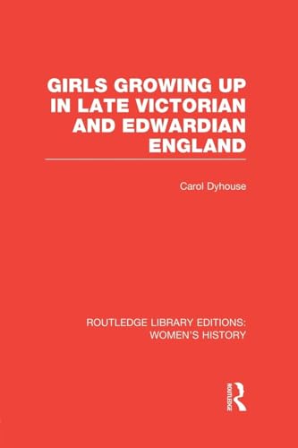 Girls Growing Up in Late Victorian and Edwardian England (Routledge Library Editions: Women's History) von Routledge