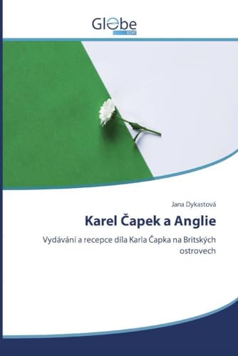 Karel Čapek a Anglie: Vydávání a recepce díla Karla Čapka na Britských ostrovech: Vydávání a recepce díla Karla Capka na Britských ostrovech von GlobeEdit