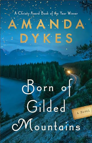 Born of Gilded Mountains von Bethany House Publishers