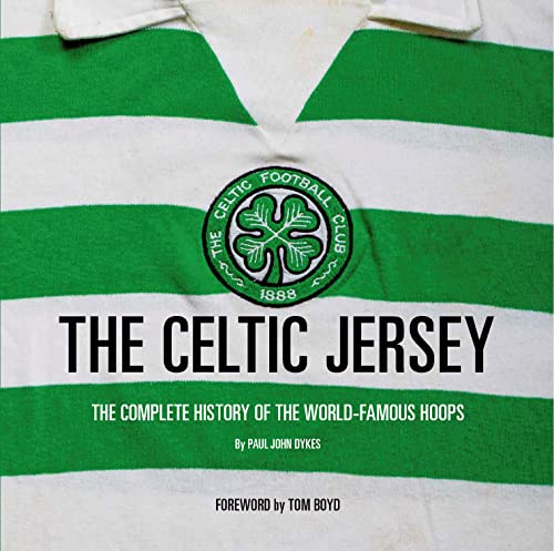The Celtic Jersey: The Story of the Famous Green and White Hoops Told Through Historic Match Worn Shirts von Vision Sports Publishing Ltd