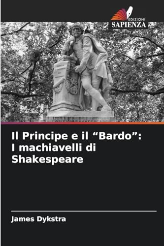 Il Principe e il "Bardo": I machiavelli di Shakespeare: DE von Edizioni Sapienza