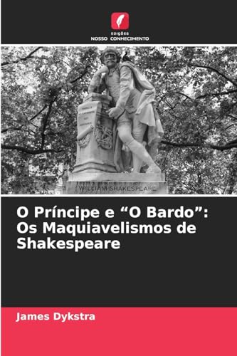 O Príncipe e "O Bardo": Os Maquiavelismos de Shakespeare von Edições Nosso Conhecimento