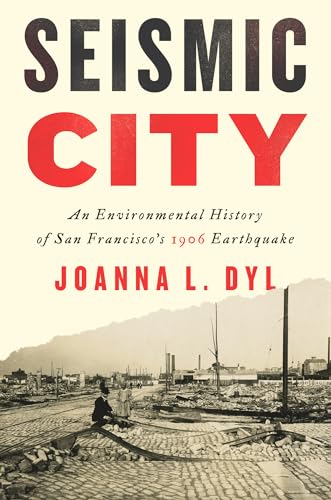 Seismic City: An Environmental History of San Francisco's 1906 Earthquake (Weyerhaeuser Environmental Books) von University of Washington Press
