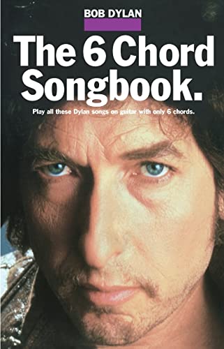Bob Dylan - The 6 Chord Songbook Bob Dylan - The 6 Chord Songbook