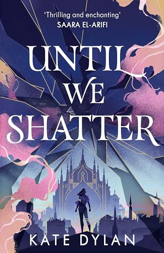 Until We Shatter: an epic, addictive and romantic heist fantasy and Sunday Times bestseller Until We Shatter: an epic, addictive and romantic heist fantasy and Sunday Times bestseller