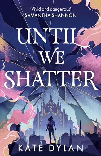 Until We Shatter: an epic, addictive and romantic heist fantasy