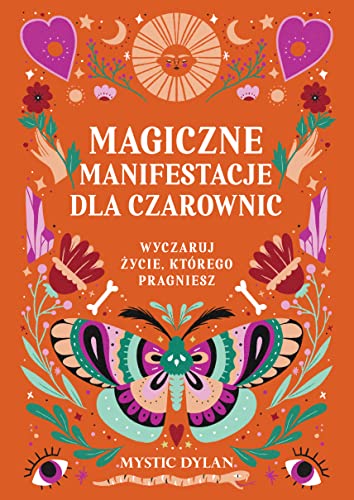 Magiczne manifestacje dla czarownic: Wyczaruj życie, którego pragniesz