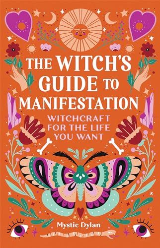 The Witch's Guide to Manifestation: Witchcraft for the Life You Want