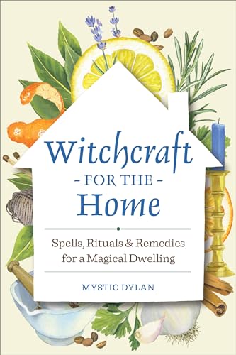 Witchcraft for the Home: Spells, Rituals & Remedies for a Magical Dwelling