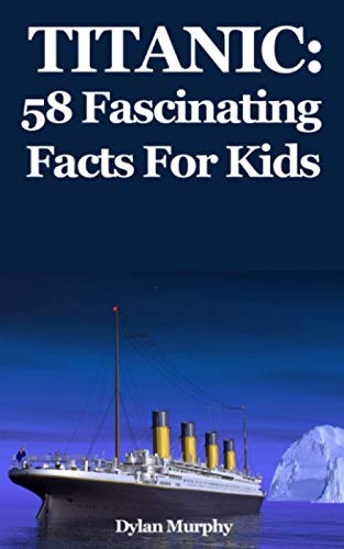 Titanic: 58 Fascinating Facts For Kids