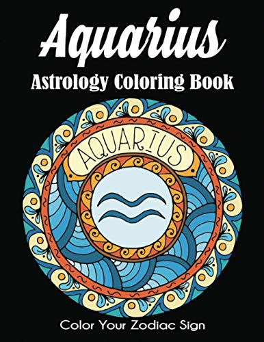 Aquarius Astrology Coloring Book: Color Your Zodiac Sign Aquarius Astrology Coloring Book: Color Your Zodiac Sign von Dylanna Publishing, Inc.