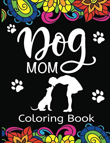 Dog Mom Coloring Book: Fun, Quirky, and Unique Adult Coloring Book for Everyone Who Loves Their Fur Baby Dog Mom Coloring Book: Fun, Quirky, and Unique Adult Coloring Book for Everyone Who Loves Their Fur Baby