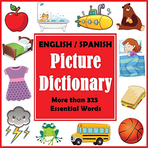 English Spanish Picture Dictionary: First Spanish Word Book with More than 325 Essential Words (Bilingual Picture Dictionaries, Band 1)